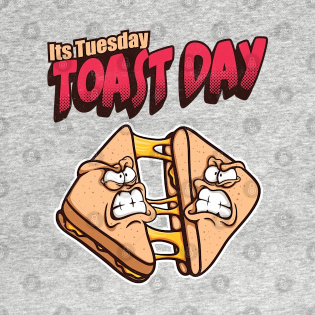 Its Tuesday Toast Day by Pixeldsigns